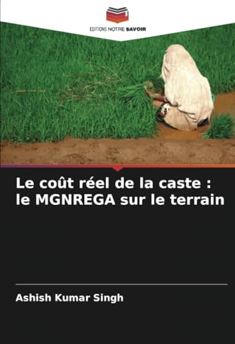 Le coût réel de la caste : le MGNREGA sur le terrain von Editions Notre Savoir