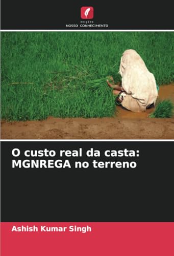 O custo real da casta: MGNREGA no terreno: DE von Edições Nosso Conhecimento