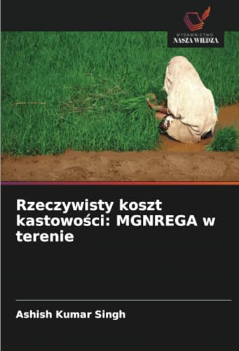 Rzeczywisty koszt kastowości: MGNREGA w terenie: DE von Wydawnictwo Nasza Wiedza