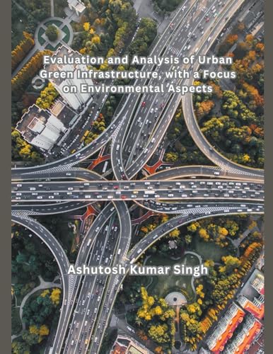 Evaluation and Analysis of Urban Green Infrastructure, with a Focus on Environmental Aspects von Mohammed Abdul Sattar