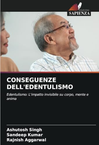 CONSEGUENZE DELL'EDENTULISMO: Edentulismo: L'impatto invisibile su corpo, mente e anima von Edizioni Sapienza