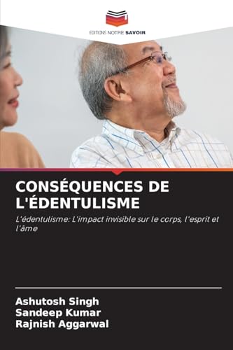 CONSÉQUENCES DE L'ÉDENTULISME: L'édentulisme: L'impact invisible sur le corps, l'esprit et l'âme von Editions Notre Savoir