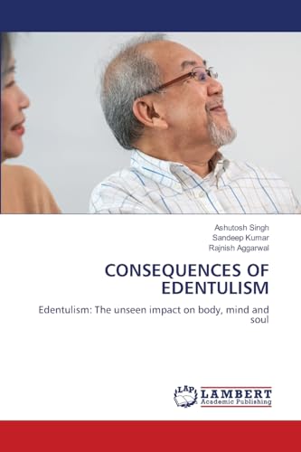 CONSEQUENCES OF EDENTULISM: Edentulism: The unseen impact on body, mind and soul