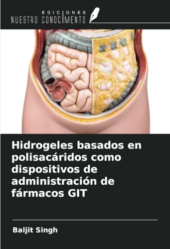 Hidrogeles basados en polisacáridos como dispositivos de administración de fármacos GIT von Ediciones Nuestro Conocimiento