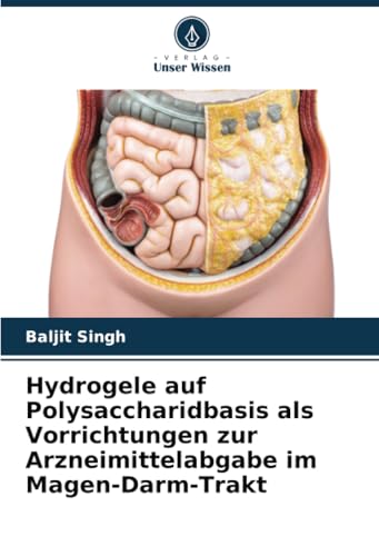 Hydrogele auf Polysaccharidbasis als Vorrichtungen zur Arzneimittelabgabe im Magen-Darm-Trakt: DE von Verlag Unser Wissen