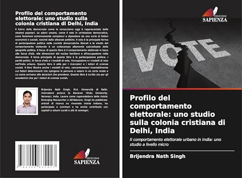 Profilo del comportamento elettorale: uno studio sulla colonia cristiana di Delhi, India: Il comportamento elettorale urbano in India: uno studio a livello micro von Edizioni Sapienza