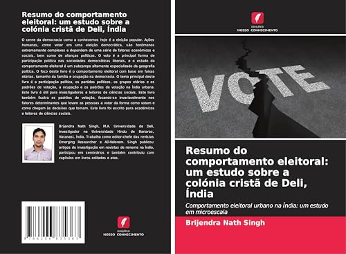 Resumo do comportamento eleitoral: um estudo sobre a colónia cristã de Deli, Índia: Comportamento eleitoral urbano na Índia: um estudo em microescala von Edições Nosso Conhecimento