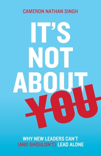 It's Not About You: Why New Leaders Can't (and shouldn't) Lead Alone von Dream Releaser Publishing