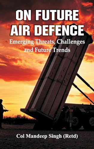 On Future Air Defence: Emerging Threats, Challenges and Future Trends von VIJ Books