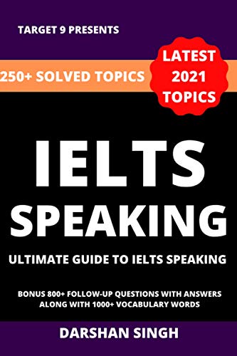 IELTS SPEAKING: ULTIMATE GUIDE TO IELTS SUCCESS | ONLY BOOK IN THE WORLD TO HAVE 250+ SOLVED TOPICS IELTS SPEAKING: ULTIMATE GUIDE TO IELTS SUCCESS | ONLY BOOK IN THE WORLD TO HAVE 250+ SOLVED TOPICS