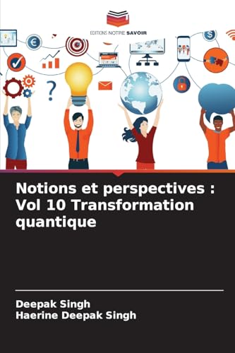 Notions et perspectives : Vol 10 Transformation quantique: DE von Editions Notre Savoir