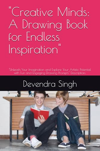 "Creative Minds: A Drawing Book for Endless Inspiration": "Unleash Your Imagination and Explore Your Artistic Potential with Fun and Engaging Drawing Prompts" Description: