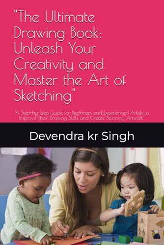"The Ultimate Drawing Book: Unleash Your Creativity and Master the Art of Sketching": "A Step-by-Step Guide for Beginners and Experienced Artists to ... Drawing Skills and Create Stunning Artwork" von Independently published