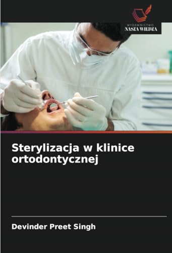Sterylizacja w klinice ortodontycznej von Wydawnictwo Nasza Wiedza