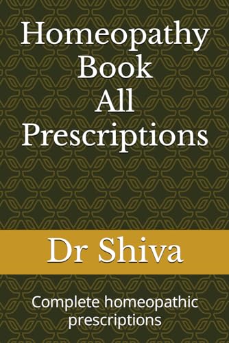 Homeopathy Book: Complete homeopathic prescriptions (Best Homeopathy Books in English, Band 5)