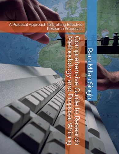 Comprehensive Guide to Research Methodology and Proposal Writing: A Practical Approach to Crafting Effective Research Proposals