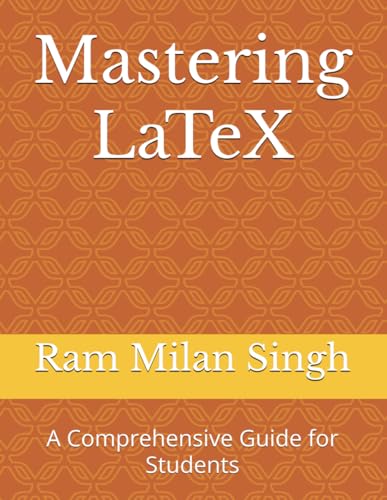 Mastering LaTeX: A Comprehensive Guide for Students von Independently published