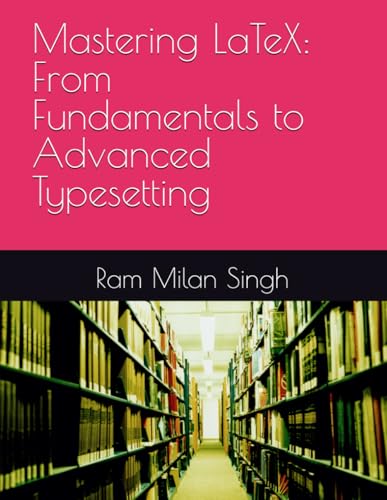 Mastering LaTeX: From Fundamentals to Advanced Typesetting von Independently published