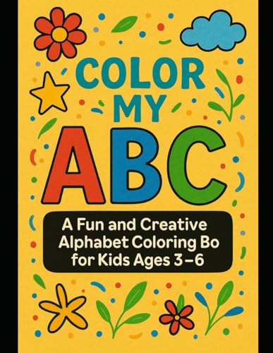 Color My ABCs: A Fun and Creative Alphabet Coloring Book for Kids Ages 3–6 von Independently published