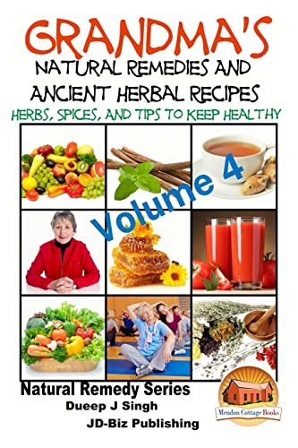 Grandma's Natural Remedies and Ancient Herbal Recipes - Volume 4