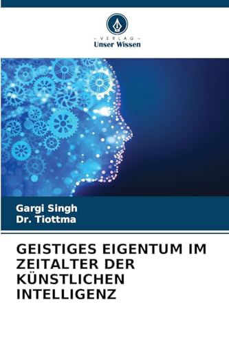 GEISTIGES EIGENTUM IM ZEITALTER DER KÜNSTLICHEN INTELLIGENZ von Verlag Unser Wissen