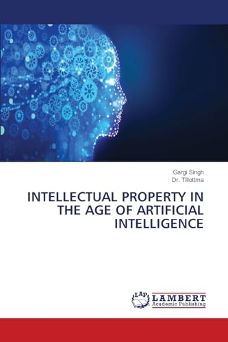 INTELLECTUAL PROPERTY IN THE AGE OF ARTIFICIAL INTELLIGENCE: DE von LAP LAMBERT Academic Publishing