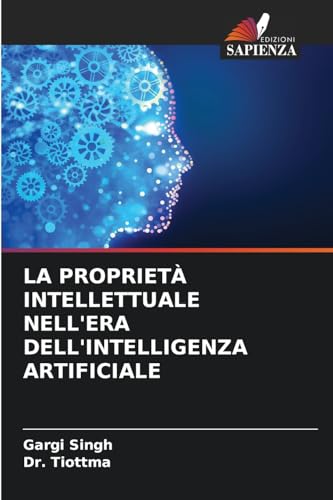 LA PROPRIETÀ INTELLETTUALE NELL'ERA DELL'INTELLIGENZA ARTIFICIALE von Edizioni Sapienza