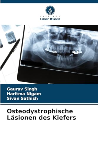 Osteodystrophische Läsionen des Kiefers Osteodystrophische Läsionen des Kiefers von Verlag Unser Wissen