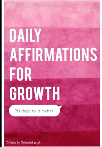 Daily Affirmations for Growth: 30 Days to a Better von Independently published
