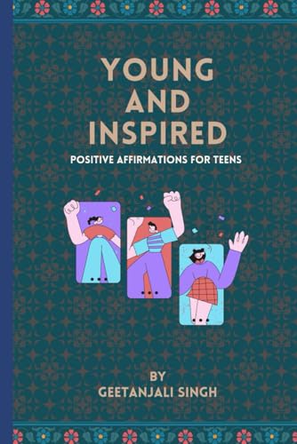 Young and Inspired: Positive Affirmations for Teens: by Geetanjali is an empowering guide for teenagers navigating the transformative years of their lives. von Independently published