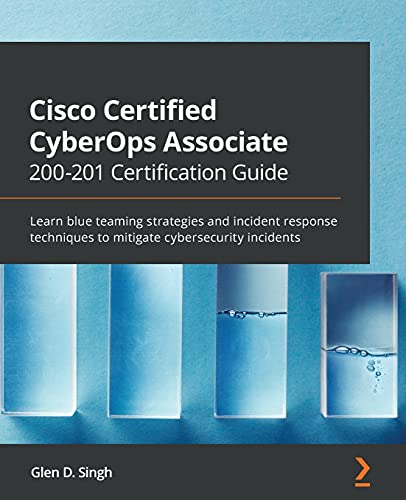 Cisco Certified CyberOps Associate 200-201 Certification Guide: Learn blue teaming strategies and incident response techniques to mitigate cybersecurity incidents von Packt Publishing