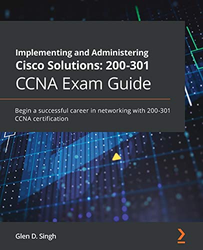 Implementing and Administering Cisco Solutions 200-301 CCNA Exam Guide: Begin a successful career in networking with 200-301 CCNA certification von Packt Publishing