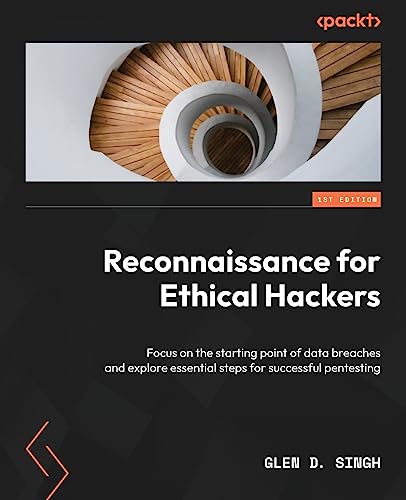Reconnaissance for Ethical Hackers: Focus on the starting point of data breaches and explore essential steps for successful pentesting von Packt Publishing