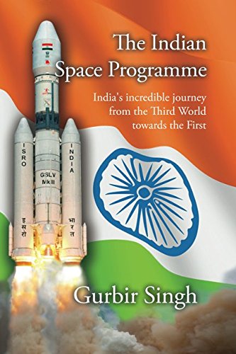 The Indian Space Programme: India's incredible journey from the Third World towards the First von Astrotalkuk Publications