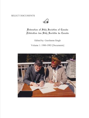 Select Documents FEDERATION OF SIKH SOCIETIES OF CANADA Volume 1 1980-1983 [Documents] von Independently published