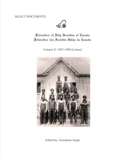Select Documents Federation of Sikh Societies of Canada Volume 10 - 1987-1989 [Letters] von Independently published