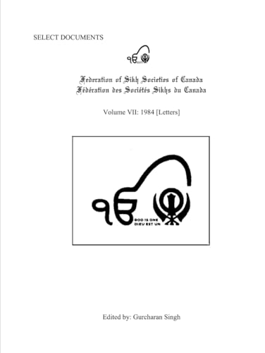 Select Documents Federation of Sikh Societies of Canada Volume 7 1984 [Letters] von Independently published