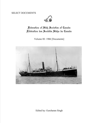 Select Documents Federation of Sikh Societies of Canada Volume III 1986 [Documents) von Independently published