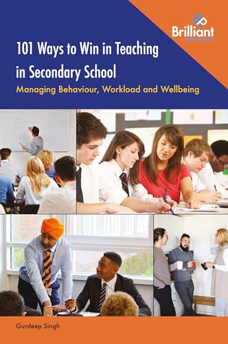 101 Ways to Win in Teaching in Secondary School: Managing Behaviour, Workload and Wellbeing von Brilliant Publications