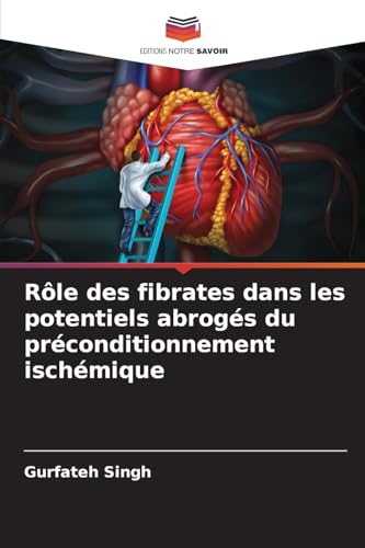 Rôle des fibrates dans les potentiels abrogés du préconditionnement ischémique von Editions Notre Savoir