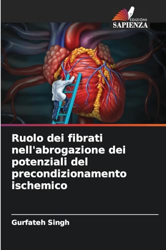 Ruolo dei fibrati nell'abrogazione dei potenziali del precondizionamento ischemico von Edizioni Sapienza