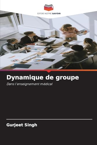 Dynamique de groupe: Dans l'enseignement médical von Editions Notre Savoir