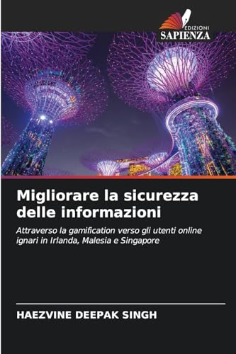 Migliorare la sicurezza delle informazioni: Attraverso la gamification verso gli utenti online ignari in Irlanda, Malesia e Singapore