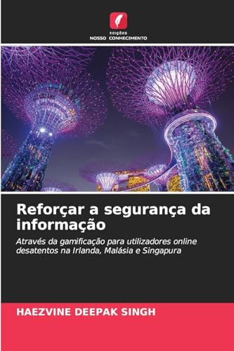 Reforçar a segurança da informação: Através da gamificação para utilizadores online desatentos na Irlanda, Malásia e Singapura