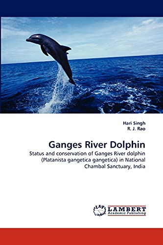 Ganges River Dolphin: Status and conservation of Ganges River dolphin (Platanista gangetica gangetica) in National Chambal Sanctuary, India