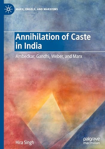 Annihilation of Caste in India: Ambedkar, Gandhi, Weber, and Marx (Marx, Engels, and Marxisms) von Palgrave Macmillan