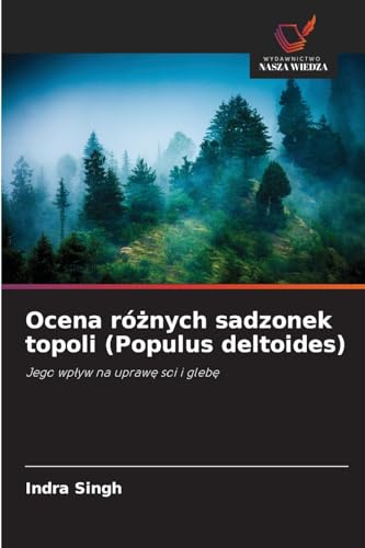 Ocena różnych sadzonek topoli (Populus deltoides): Jego wpływ na uprawę soi i glebę: Jego wp¿yw na upraw¿ soi i gleb¿ von Wydawnictwo Nasza Wiedza