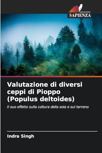Valutazione di diversi ceppi di Pioppo (Populus deltoides): Il suo effetto sulla coltura della soia e sul terreno von Edizioni Sapienza