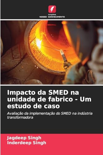Impacto da SMED na unidade de fabrico - Um estudo de caso: Avaliação da implementação do SMED na indústria transformadora von Edições Nosso Conhecimento