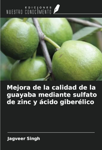 Mejora de la calidad de la guayaba mediante sulfato de zinc y ácido giberélico von Ediciones Nuestro Conocimiento